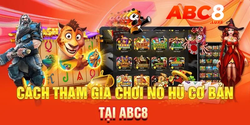 Hướng dẫn tân binh mẹo chơi nổ hũ ABC8 dễ thắng nhất từ cao thủ