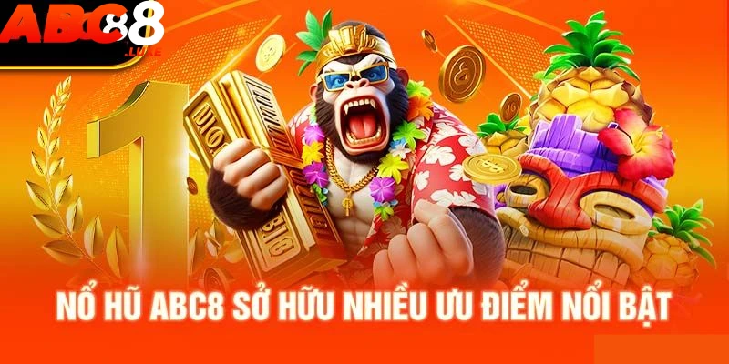 Đánh giá các ưu điểm nổi bật của nổ hũ ABC8